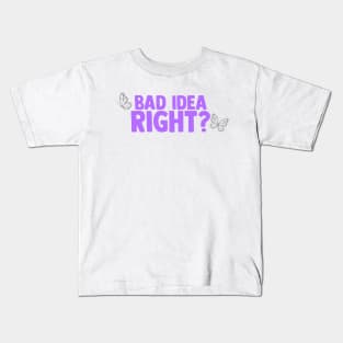 Bad Idea Right? Kids T-Shirt